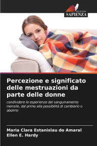 Title: Percezione e significato delle mestruazioni da parte delle donne, Author: Maria Clara Estanislau Do Amaral