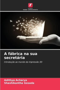 Title: A fï¿½brica na sua secretï¿½ria, Author: Adithya Acharya