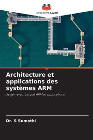 Title: Architecture et applications des systï¿½mes ARM, Author: S Sumathi