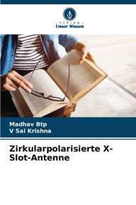 Title: Zirkularpolarisierte X-Slot-Antenne, Author: Madhav Btp