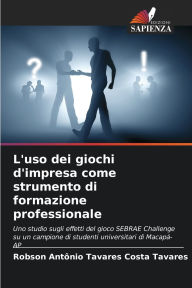 Title: L'uso dei giochi d'impresa come strumento di formazione professionale, Author: Robson AntÃÂÂnio Tavares Сosta Tavares