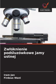 Title: ZwlÃ¯Â¿Â½knienie podśluzÃ¯Â¿Â½wkowe jamy ustnej, Author: Iram Jan