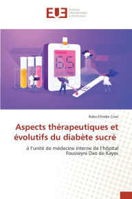 Title: Aspects thï¿½rapeutiques et ï¿½volutifs du diabï¿½te sucrï¿½, Author: Baba Elhadje Cisse