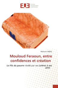 Title: Mouloud Feraoun, entre confidences et crï¿½ation, Author: Mehenni Akbal