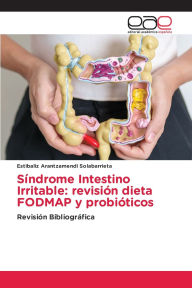 Title: Sï¿½ndrome Intestino Irritable: revisiï¿½n dieta FODMAP y probiï¿½ticos, Author: Estibaliz Arantzamendi Solabarrieta