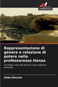 Title: Rappresentazione di genere e relazione di potere nella professoressa Hanaa, Author: Heba Mourad