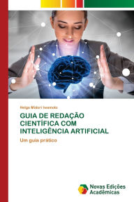Title: Guia de Redaï¿½ï¿½o Cientï¿½fica Com Inteligï¿½ncia Artificial, Author: Helga Midori Iwamoto