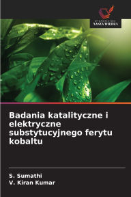 Title: Badania katalityczne i elektryczne substytucyjnego ferytu kobaltu, Author: S Sumathi