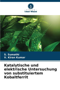 Title: Katalytische und elektrische Untersuchung von substituiertem Kobaltferrit, Author: S Sumathi