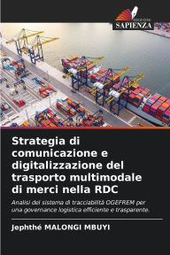 Title: Strategia di comunicazione e digitalizzazione del trasporto multimodale di merci nella RDC, Author: JephthÃÂÂ Malongi Mbuyi