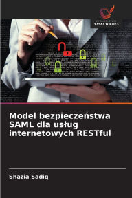 Title: Model bezpieczeństwa SAML dla uslug internetowych RESTful, Author: Shazia Sadiq