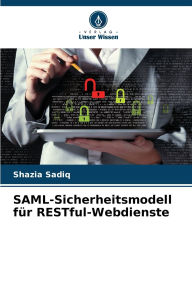Title: SAML-Sicherheitsmodell fÃ¯Â¿Â½r RESTful-Webdienste, Author: Shazia Sadiq