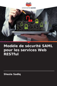 Title: ModÃ¯Â¿Â½le de sÃ¯Â¿Â½curitÃ¯Â¿Â½ SAML pour les services Web RESTful, Author: Shazia Sadiq