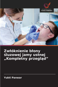 Title: ZwlÃ¯Â¿Â½knienie blony śluzowej jamy ustnej Kompletny przegląd, Author: Yukti Panwar