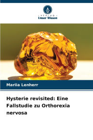Title: Hysterie revisited: Eine Fallstudie zu Orthorexia nervosa, Author: Mariia Lenherr