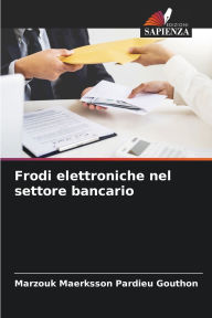 Title: Frodi elettroniche nel settore bancario, Author: Marzouk Maerksson Pardieu Gouthon