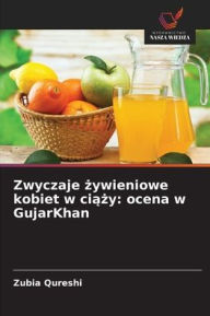 Title: Zwyczaje żywieniowe kobiet w ciąży: ocena w GujarKhan, Author: Zubia Qureshi
