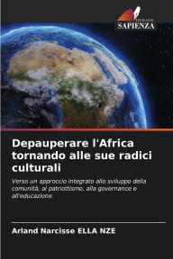 Title: Depauperare l'Africa tornando alle sue radici culturali, Author: Arland Narcisse Ella Nze