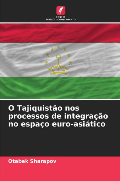 O Tajiquistï¿½o nos processos de integraï¿½ï¿½o no espaï¿½o euro-asiï¿½tico