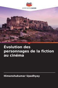 Title: ï¿½volution des personnages de la fiction au cinï¿½ma, Author: Himanshukumar Upadhyay