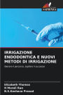 Irrigazione Endodontica E Nuovi Metodi Di Irrigazione