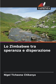 Title: Lo Zimbabwe tra speranza e disperazione, Author: Nigel Tichaona Chikanya