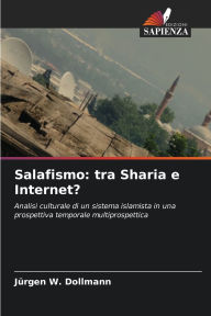 Title: Salafismo: tra Sharia e Internet?, Author: JÃÂÂrgen W Dollmann