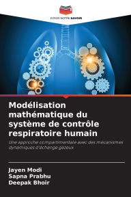 Title: ModÃ¯Â¿Â½lisation mathÃ¯Â¿Â½matique du systÃ¯Â¿Â½me de contrÃ¯Â¿Â½le respiratoire humain, Author: Jayen Modi