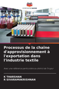 Title: Processus de la chaÃ¯Â¿Â½ne d'approvisionnement Ã¯Â¿Â½ l'exportation dans l'industrie textile, Author: K Tharshan