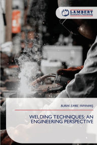 Title: Welding Techniques: An Engineering Perspective, Author: Burak Emre YapanmiŞ