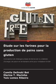 Title: ï¿½tude sur les farines pour la production de pains sans gluten, Author: Camila Delinski Bet