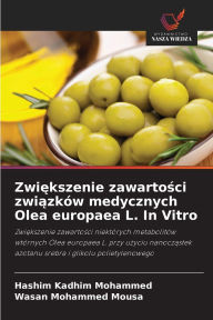 Title: Zwiększenie zawartości związkÃ¯Â¿Â½w medycznych Olea europaea L. In Vitro, Author: Hashim Kadhim Mohammed