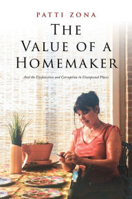 Title: The Value of a Homemaker: A Memoir, Author: Patti Zona