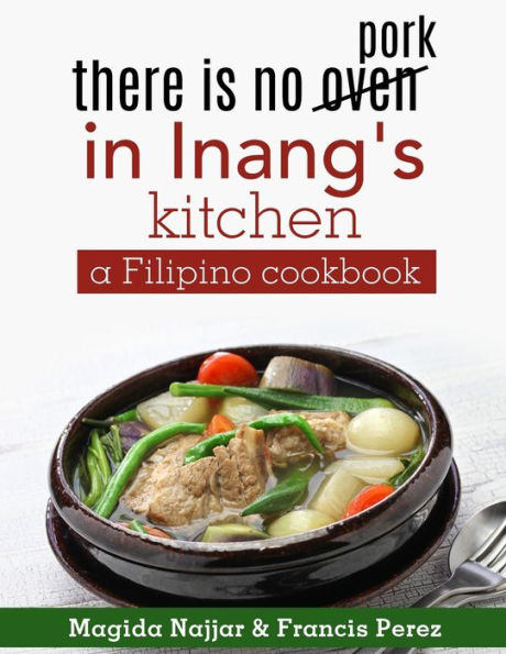 there is no oven in Inang's kitchen: a Filipino cookbook