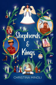 Title: Shepherds & Kings: A heartwarming Christmas tale about forgiveness, friendship, and the magic of new beginnings, Author: Christina Minoli