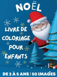 Title: Livre de coloriage de Noël pour enfants de 2 à 5 ans: 50 pages à colorier sur le thème de Noël, mignonnes, simples et grand format ? Idées de cadeaux pour les enfants. 108 pages, Author: Dion McAdams