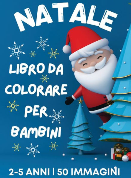 Libro da colorare di Natale per bambini dai 2 ai 5 anni: 50 pagine da colorare a tema natalizio, con immagini semplici e graziose Babbo Natale, renne, pupazzi di neve, alberi di Natale, stelle e altro Calze di Natale per bambini 108 pagine