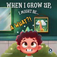 Title: When I Grow Up, I Might Be...: Funny Kids Book About Careers: Imaginative Story for Ages 2-5 Whimsical Jobs & Dream Exploration Early Learning Picture Book to Spark Imagination, Author: O B Kamer