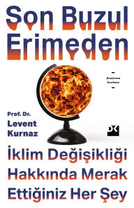 Title: Son Buzul Erimeden, Author: Prof. Dr. Levent Kurnaz