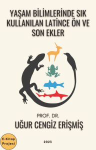Title: Yasam Bilimlerinde Sik Kullanilan Latince Ön ve Son Ekler, Author: Prof. Dr. Ugur Cengiz Erismis