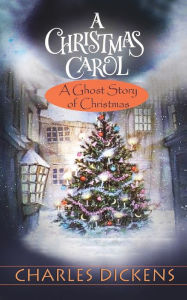 A Christmas Carol: (A Ghost Story of Christmas)