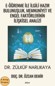 Title: E-Ögrenme ile Ilgili Hazir Bulunusluk, Memnuniyet ve Engel Faktörlerinin Iliskisel Analizi, Author: Dr. Zülküf Narlikaya