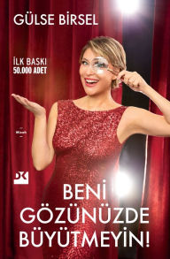 Title: Beni Gözünüzde Büyütmeyin, Author: Gülse Birsel