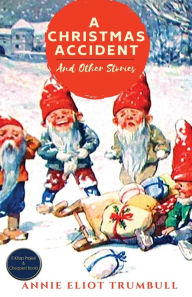 Title: A Christmas Accident and Other Stories, Author: Annie Eliot Trumbull