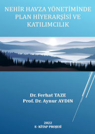 Title: Nehir Havza Yönetiminde Plan Hiyerarsisi ve Katilimcilik, Author: Dr. Ferhat Taze