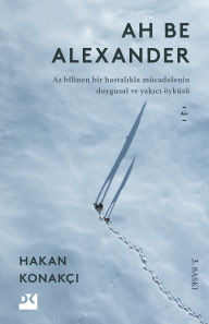 Title: Ah Be Alexander, Author: Hakan Konakçi