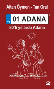 Title: 01 Adana: 80'li Yillarda Adana, Author: Altan Öymen