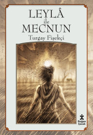Title: Halk Hikayeleri - Leyla Ile Mecnun, Author: Turgay Fisekçi