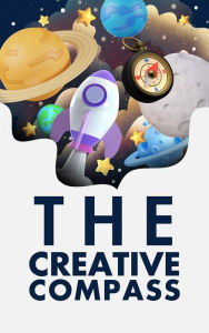 Title: The Creative Compass: Navigating Paths to Inspired Living, Author: Jose Lockhart