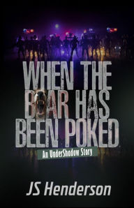 Title: When The Bear Has Been Poked: An UnderShadow Story, Author: JS Henderson